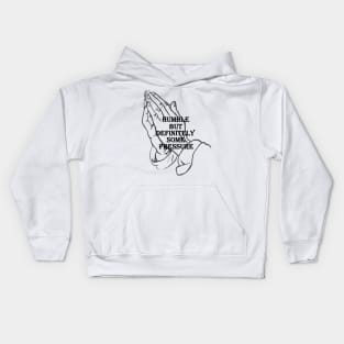 humble but definitely some pressure Kids Hoodie